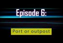 Documentary Video Series: Port or Outpost (Episode 6)
